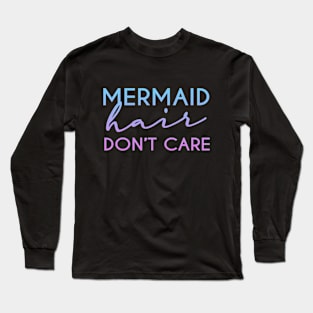 Mermaid hair don't care Funny Womens Girl T-Shirt Long Sleeve T-Shirt